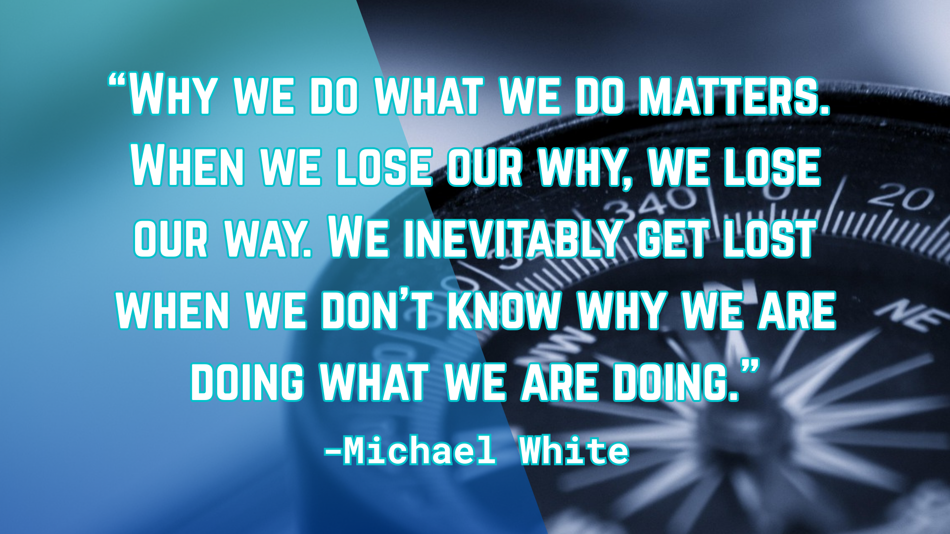 Ter illustratie over het waarom van Story Care een quote: Why we do what we do matters (quote Michael White)